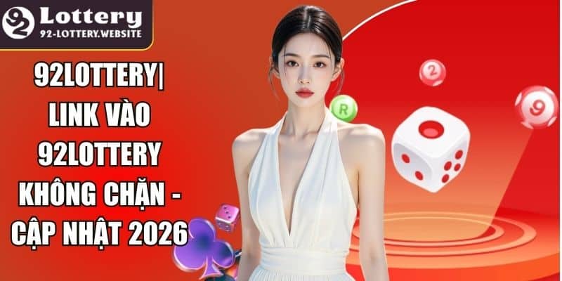 92Lottery| Link Vào 92Lottery Không Chặn - Cập Nhật 2026





Truy cập 92Lottery, người chơi có thể ...