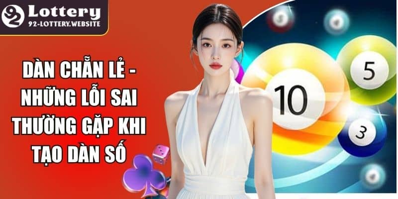 Dàn Chẵn Lẻ - Những Lỗi Sai Thường Gặp Khi Tạo Dàn Số